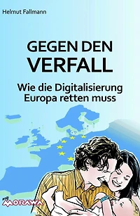 Gegen den Verfall: Wie die Digitalisierung Europa retten muss