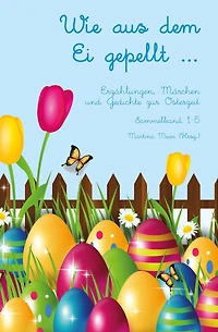 Wie aus dem Ei gepellt ...: Erzählungen, Märchen und Gedichte zur Osterzeit Sammelband 1-5