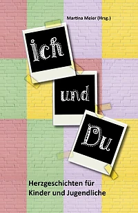 Ich und Du: Herzgeschichten für Kinder und Jugendliche