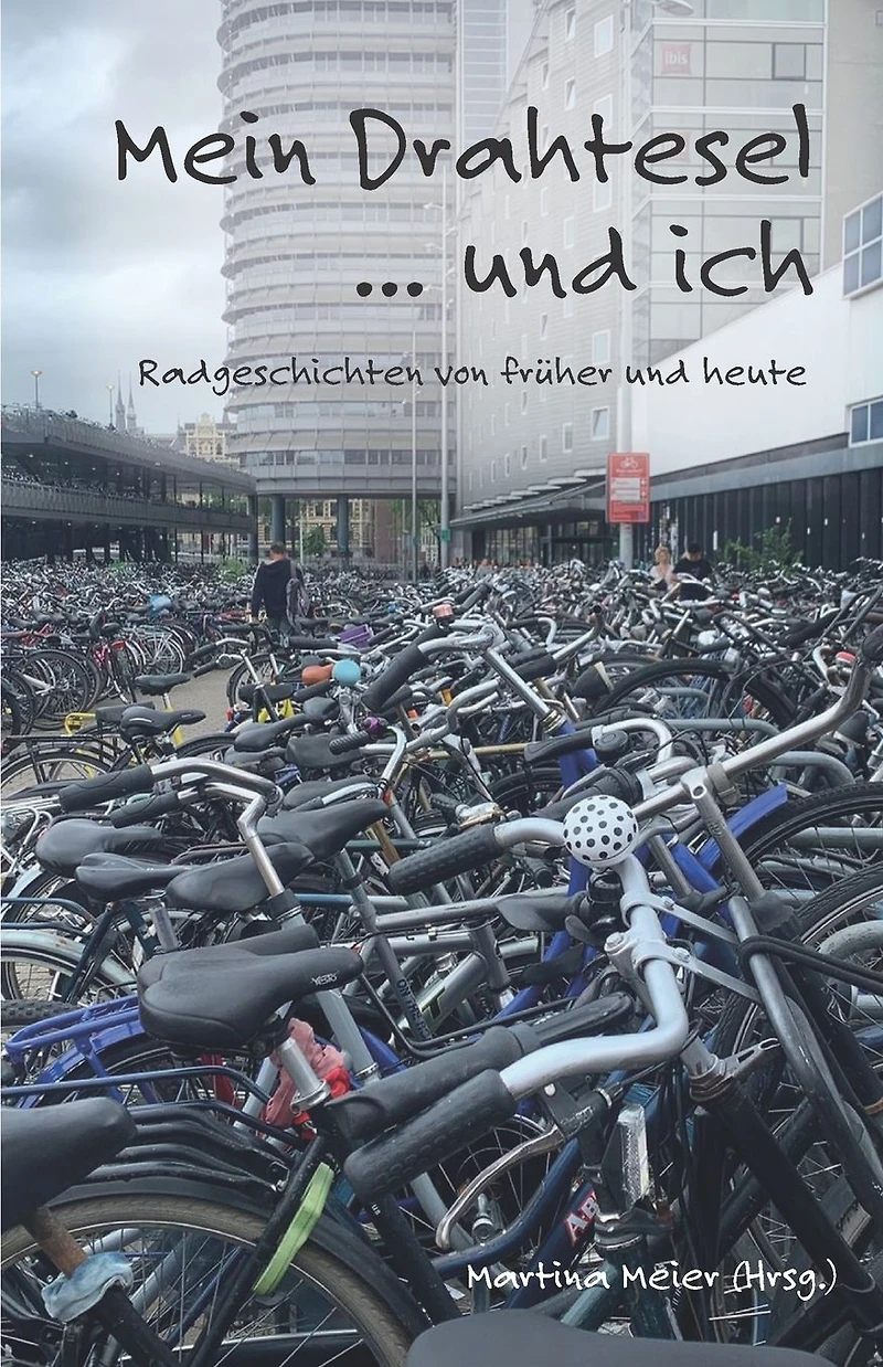 Mein Drahtesel ... und ich: Fahrradgeschichten von früher heute