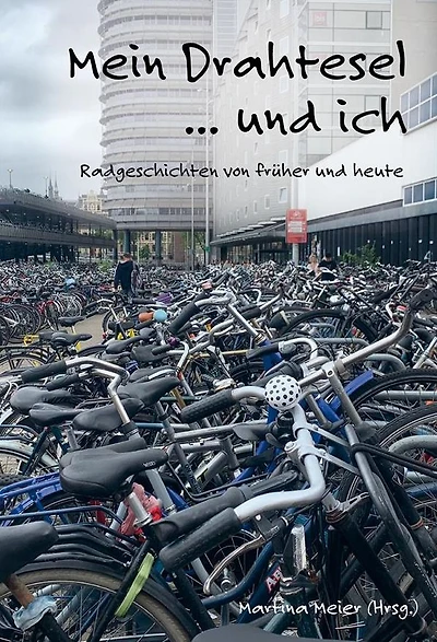 Mein Drahtesel ... und ich: Fahrradgeschichten von früher heute