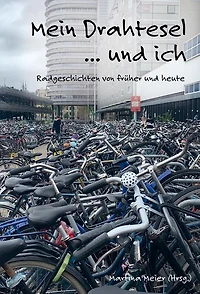 Mein Drahtesel ... und ich: Fahrradgeschichten von früher heute