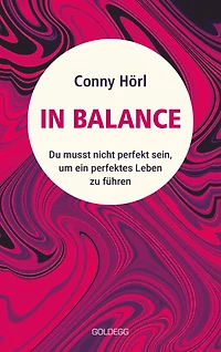 In Balance: Du musst nicht perfekt sein, um ein perfektes Leben zu führen