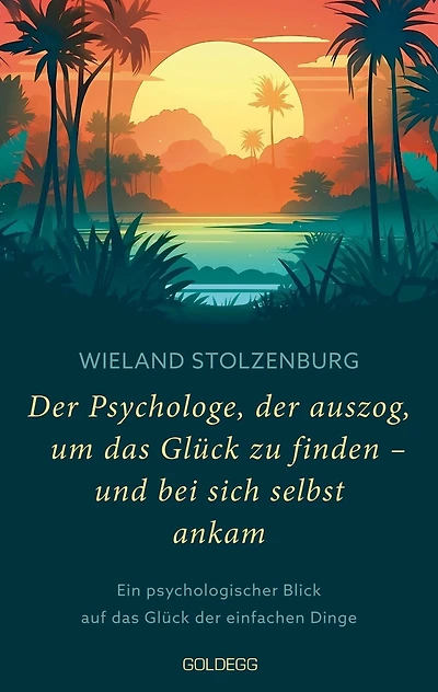 Der Psychologe, der auszog, um das Glück zu finden - und bei sich selbst ankam: Ein psychologischer Blick auf das Glück der einfachen Dinge