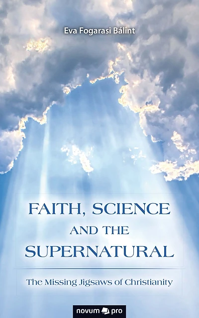 FAITH, SCIENCE AND THE SUPERNATURAL: The Missing Jigsaws of Christianity