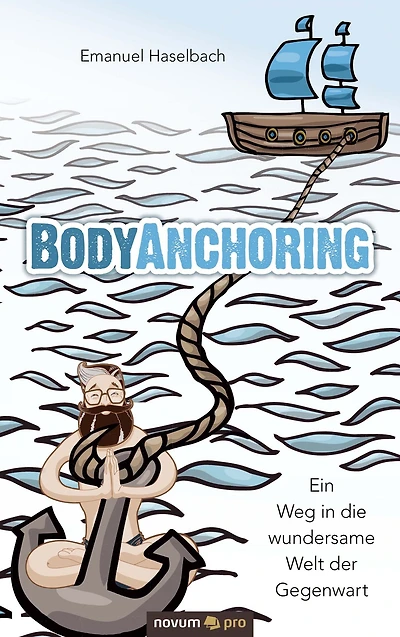 BodyAnchoring: Ein Weg in die wundersame Welt der Gegenwart