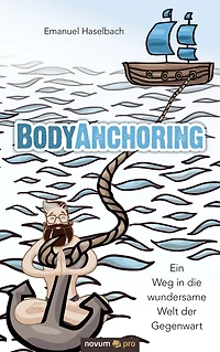 BodyAnchoring: Ein Weg in die wundersame Welt der Gegenwart