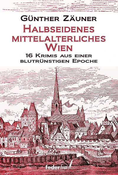 Halbseidenes mittelalterliches Wien: 16 Krimis aus einer blutrünstigen Epoche