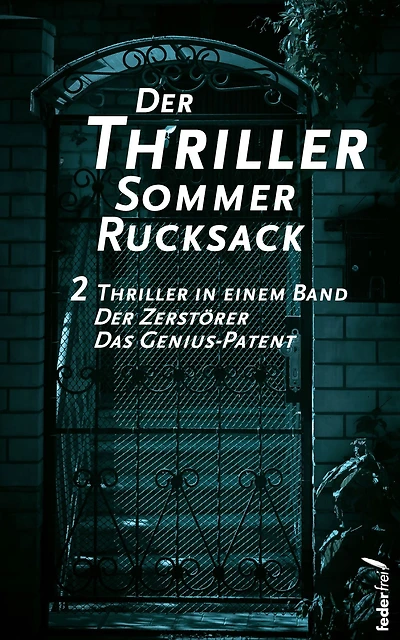 Der Thriller Sommer Rucksack: Zwei Thriller in einem Band. Der Zerstörer und Das Genius-Patent