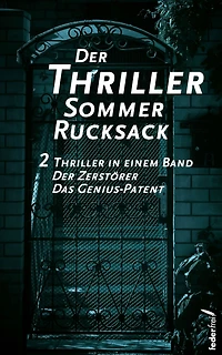 Der Thriller Sommer Rucksack: Zwei Thriller in einem Band. Der Zerstörer und Das Genius-Patent
