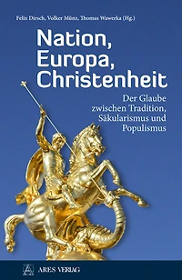 Nation, Europa, Christenheit: Der Glaube zwischen Tradition, Säkularismus und Populismus