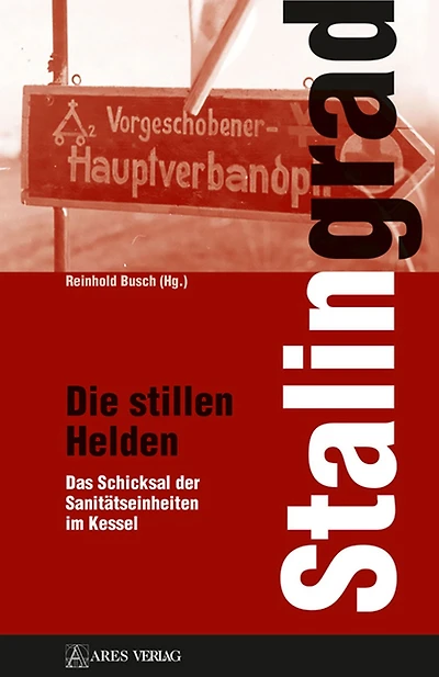 Stalingrad - Die stillen Helden: Das Schicksal der Sanitätseinheiten im Kessel