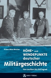 Höhe- und Wendepunkte deutscher Militärgeschichte: Von Leuthen bis Stalingrad