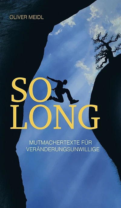 SO LONG (Deutschsprachige Ausgabe): Mutmachertexte für Veränderungsunwillige