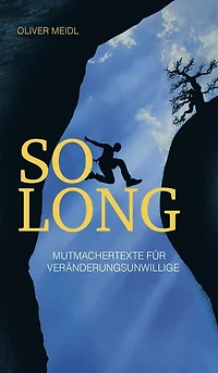 SO LONG (Deutschsprachige Ausgabe): Mutmachertexte für Veränderungsunwillige