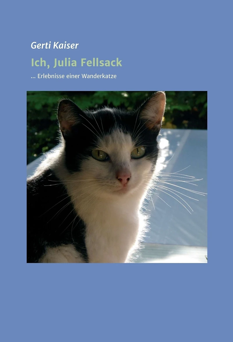 Ich, Julia Fellsack: ... Erlebnisse einer Wanderkatze