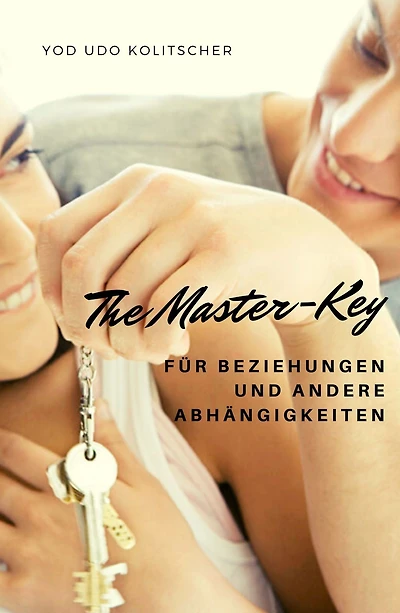 The Master-Key für Beziehungen und andere Abhängigkeiten: Lass dir zeigen wie Beziehung 100% funktioniert