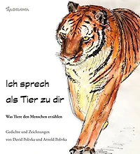 Ich sprech als Tier zu dir: Was Tiere den Menschen erzählen
