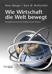 Wie Wirtschaft die Welt bewegt: Die großen ökonomischen Modelle auf dem Prüfstand
