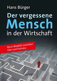 Der vergessene Mensch in der Wirtschaft: Neue Modelle zwischen Gier und Fairness