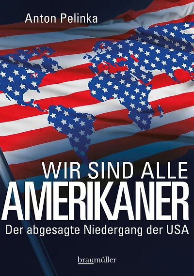 Wir sind alle Amerikaner: Der abgesagte Niedergang der USA