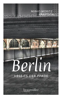 Berlin abseits der Pfade: Eine etwas andere Reise durch die Stadt an Spree und Landwehrkanal