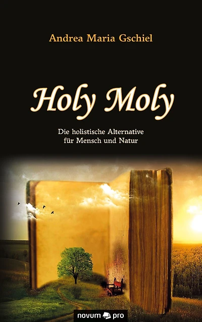 Holy Moly: Die holistische Alternative für Mensch und Natur