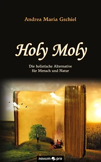 Holy Moly: Die holistische Alternative für Mensch und Natur