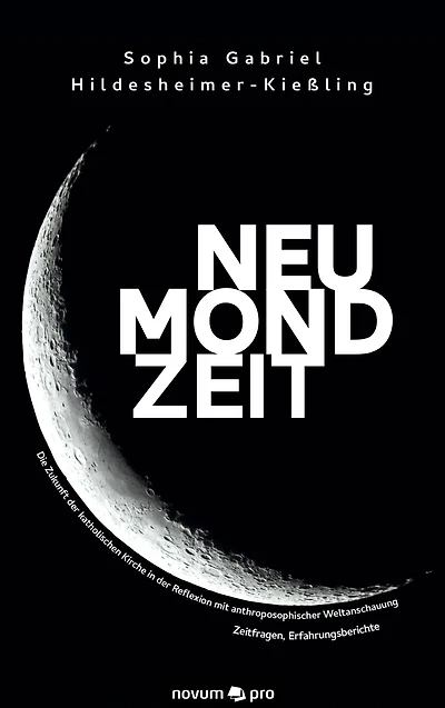 Neumondzeit: Die Zukunft der katholischen Kirche in der Reflexion mit anthroposophischer Weltanschauung - Zeitfragen, Erfahrungsberichte