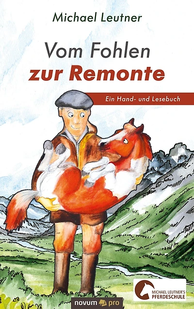 Vom Fohlen zur Remonte: Ein Hand- und Lesebuch