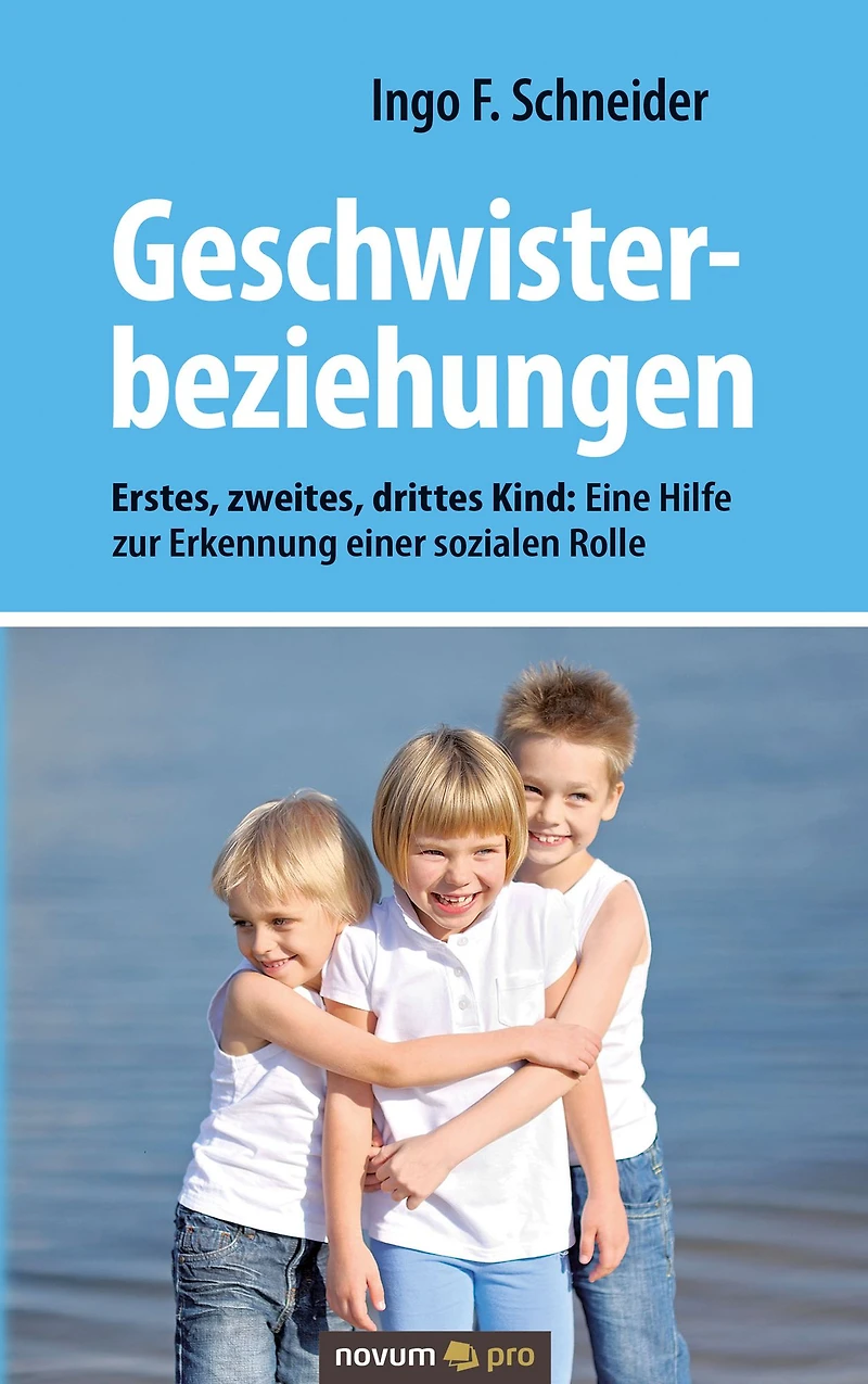 Geschwisterbeziehungen: Erstes, zweites, drittes Kind: Eine Hilfe zur Erkennung einer sozialen Rolle