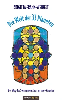 Die Welt der 33 Planeten: Der Weg des Sonnenmenschen ins neue Paradies