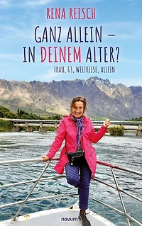 Ganz allein - Deinem Alter?: Frau, 63, Weltreise,