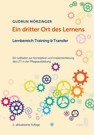 Ein dritter Ort des Lernens: Lernbereich Training & Transfer: Ein Leitfaden zur Konzeption und Implementierung des LTT in der Pflegeausbildung