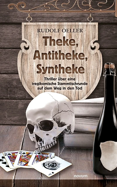 Theke, Antitheke, Syntheke: Thriller über eine tragikomische Stammtischrunde auf dem Weg in den Tod