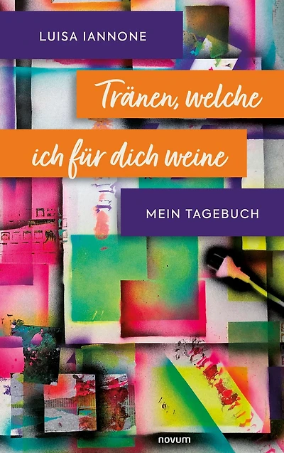 Tränen, welche ich für dich weine: Mein Tagebuch