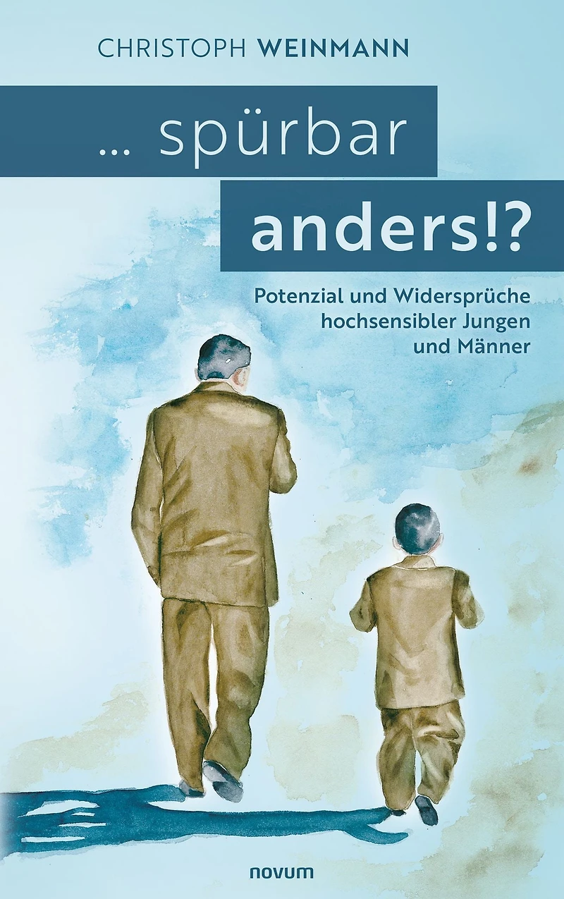 ... spürbar anders!?: Potenzial und Widersprüche hochsensibler Jungen und Männer