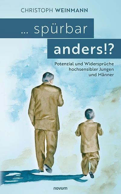 ... spürbar anders!?: Potenzial und Widersprüche hochsensibler Jungen und Männer