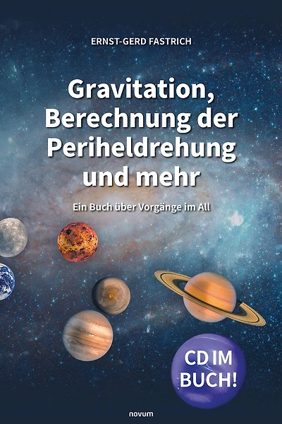 Gravitation, Berechnung der Periheldrehung und mehr: Ein Buch über Vorgänge im All