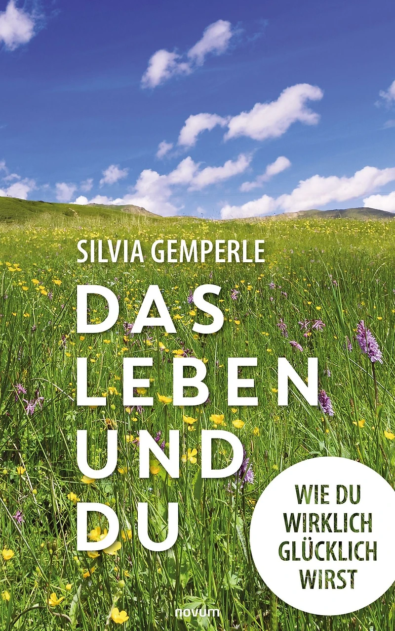 Das Leben und du: Wie du wirklich glücklich wirst