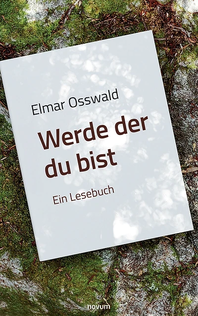 Elmar Osswald - Werde der du bist: Ein Lesebuch