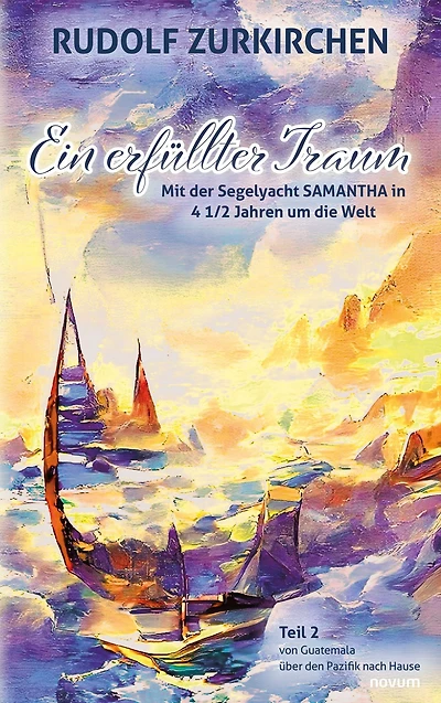 Ein erfüllter Traum: Mit der Segelyacht SAMANTHA in 4 1/2 Jahren um die Welt