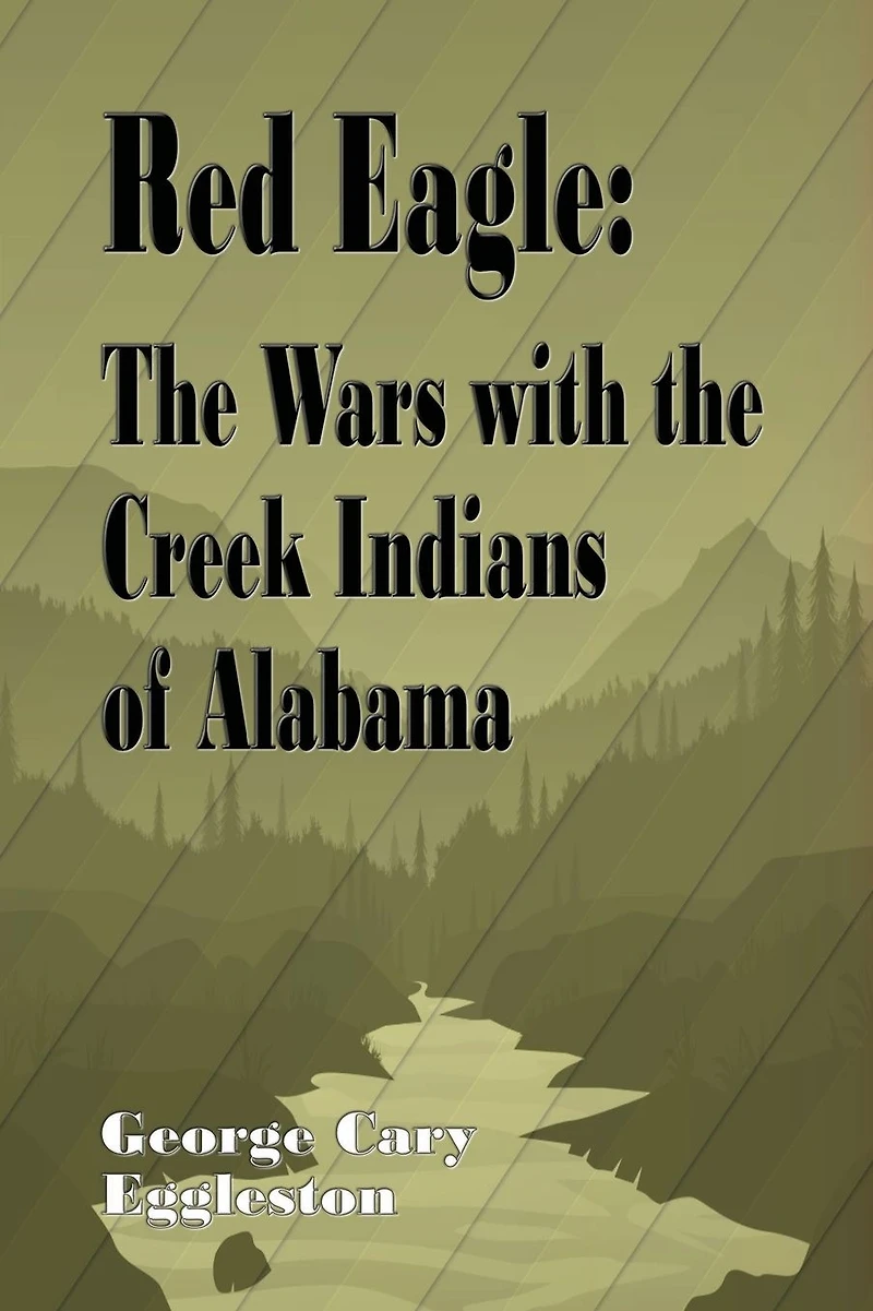 Red Eagle (Illustrated): the Wars with Creek Indians of Alabama
