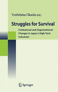 Struggles for Survival: Institutional and Organizational Changes Japan's High-Tech Industries