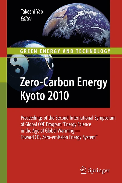 Zero-Carbon Energy Kyoto 2010: Proceedings of the Second International Symposium Global COE Program "Energy Science Age Warming-Toward CO2 Zero-emission System"