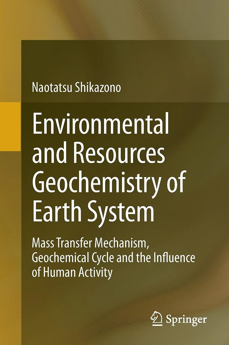 Environmental and Resources Geochemistry of Earth System: Mass Transfer Mechanism, Geochemical Cycle the Influence Human Activity