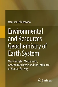 Environmental and Resources Geochemistry of Earth System: Mass Transfer Mechanism, Geochemical Cycle the Influence Human Activity