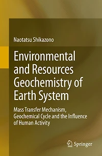 Environmental and Resources Geochemistry of Earth System: Mass Transfer Mechanism, Geochemical Cycle the Influence Human Activity