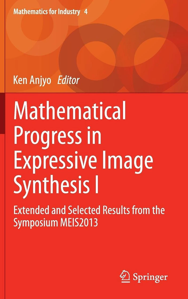 Mathematical Progress Expressive Image Synthesis I: Extended and Selected Results from the Symposium MEIS2013
