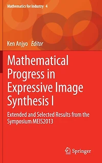 Mathematical Progress Expressive Image Synthesis I: Extended and Selected Results from the Symposium MEIS2013